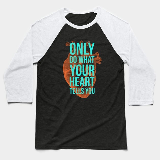 Only Do What Your Heart Tells You Baseball T-Shirt by MikeTandy